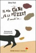 Il mio cane fa le puzze! E anch'io.... Ediz. illustrata