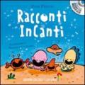 Racconti incanti. Ediz. illustrata