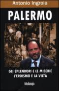 Palermo. Gli splendori e le miserie, l'eroismo e la viltà