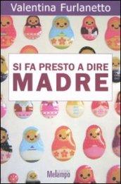 Si fa presto a dire madre