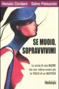 Se muoio, sopravvivimi. La storia di mia madre che non voleva essere più la figlia di un mafioso