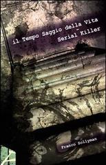 Il tempo saggio della vita. Serial killer