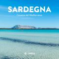 Sardegna. L'essenza del Mediterraneo. Ediz. illustrata