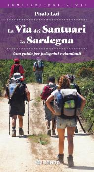 La via dei santuari in Sardegna. Una guida per pellegrini e viandanti