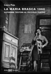 La Maria Brasca 1960. Giovanni Testori al Piccolo Teatro