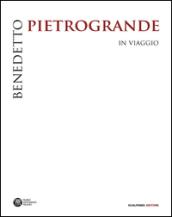 Benedetto Pietrogrande. In viaggio. Ediz. illustrata