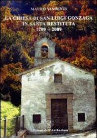 La chiesa di San Luigi Gonzaga in Santa Restituita 1709-2009