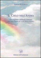 Il cielo nell'anima. Un itinerario spirituale cristiano con santa Teresa d'Avila (Teresa di Gesù)