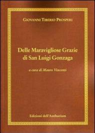 Delle maravigliose grazie di san Luigi Gonzaga