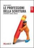 Le professioni della scrittura. Opportunità, consigli, indirizzi