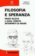 Filosofia e speranza. Ernst Bloch e Karl Löwith interpreti di Marx