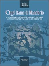 Quel ramo di mandorlo. Il leggendario ristorante aquilano Tre Marie. Fatti e personaggi tra luci e ombre del Novecento