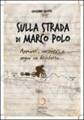 Sulla strada di Marco Polo. Appunti, incontri e sogni in bicicletta...