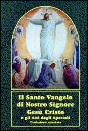 Il santo vangelo di nostro Signore Gesù Cristo e gli Atti degli Apostoli. Con traduzione annotata