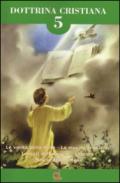 Dottrina cristiana. Le verità della fede. La morale cristiana. I mezzi della grazia. Liturgia. Storia della Chiesa: 5