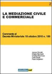 La mediazione civile e commerciale. Commento al Decreto ministeriale 18 ottobre 2010, n. 180