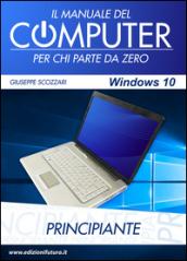Il manuale del computer per chi parte da zero. Edizione Windows 10