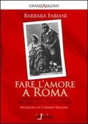 Fare l'amore a Roma. Passeggiate nella storia sociale della città eterna