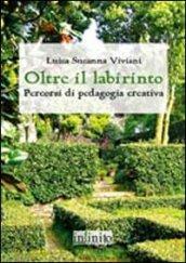 Oltre il labirinto. Percorsi di pedagogia creativa