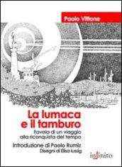 La lumaca e il tamburo. Favola di un viaggio alla riconquista del tempo