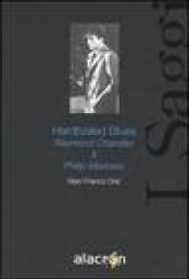 Hardboiled Blues. Raymond Chandler & Philip Marlowe