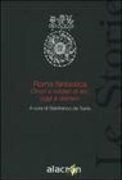 Roma fantastica. Orrori e misteri di ieri, oggi e domani