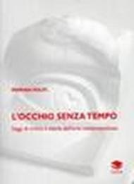 L'occhio senza tempo. Saggi di critica e storia dell'arte contemporanea