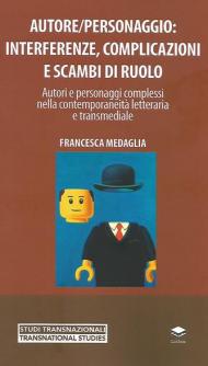 Autore/personaggio: interferenze, complicazioni e scambi di ruolo. Autori e personaggi complessi nella contemporaneità letteraria e transmediale