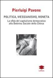 Politica, messianismo, moneta. La sfida del capitalismo democratico alla dottrina sociale della Chiesa