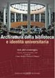 Architettura della biblioteca e identità universitaria. Atti del convegno (Firenze, 28-29 settembre 2006)