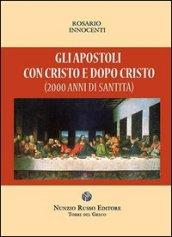 Gli apostoli con Cristo e dopo Cristo (2000 anni di santità?)