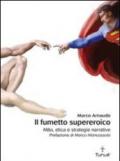 Il fumetto supereroico. Mito, etica e strategie narrative