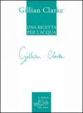 Una ricetta per l'acqua. Poesie scelte 1982-2009