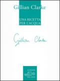 Una ricetta per l'acqua. Poesie scelte 1982-2009