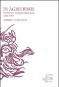 In agris rimis. Tutte le poesie friulane (1975-1997). Ediz. multilingue