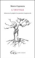 L'inutile. Attraverso le pieghe di un pensiero irragionevole