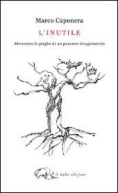 L'inutile. Attraverso le pieghe di un pensiero irragionevole