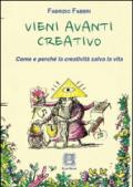 Vieni avanti creativo. Come e perché la creatività salva la vita