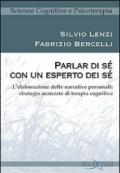 Parlar di sé con un esperto dei sé. L'elaborazione delle narrative personali: strategie avanzate di terapia cognitiva