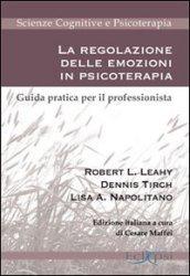 La regolazione delle emozioni in psicoterapia. Guida pratica per il professionista