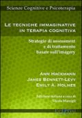 Le tecniche immaginative in terapia cognitiva. Strategie di assessment e di trattamento basate sull'imagery