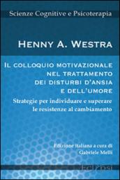 Il colloquio motivazionale nel trattamento dei disturbi d'ansia e dell'umore. Strategie per individuare e superare le resistenze al cambiamento