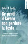 Se perdi il lavoro non perdere la testa. Come sopravvivere alla disoccupazione