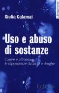 Uso e abuso di sostanze. Capire e affrontare le dipendenze dal alcol e droghe