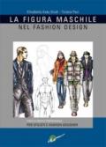 La figura maschile nel fashion design. Corso di grafica professionale per stilisti e fashion designer. Ediz. illustrata