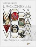 Il racconto della moda. Dalla preistoria ai nostri giorni. Ediz. illustrata