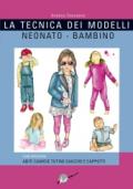 La tecnica dei modelli neonato-bambino 0/12. Come realizzare abiti, camicie, tutine, giacche, cappotti