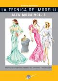 La tecnica dei modelli. Alta moda. Ediz. illustrata. Vol. 1: Modelli d'alta moda. Tecnica del moulage. Decorazioni.