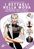 I dettagli nella moda. Disegnare colli e scolli, pieghe, plissé, ruche, volant, jabot, crochet... Ediz. multilingue