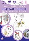 Disegnare gioielli. Dallo schizzo al rendering professionale